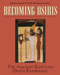 Cover image for Becoming Osiris: The Ancient Egyptian Death Experience