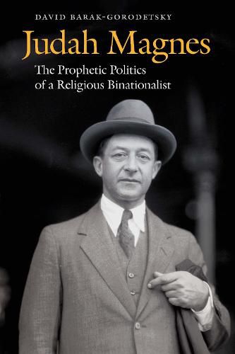 Cover image for Judah Magnes: The Prophetic Politics of a Religious Binationalist