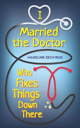 Cover image for I Married The Doctor Who Fixes Things Down There