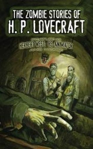 Cover image for The Zombie Stories of H. P. Lovecraft: Featuring Herbert West--Reanimator and more!