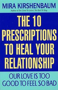 Cover image for Our Love Is Too Good to Feel So Bad: Ten Prescriptions to Heal Your Relationship