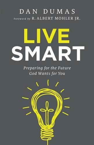 Cover image for Live Smart - Preparing for the Future God Wants for You