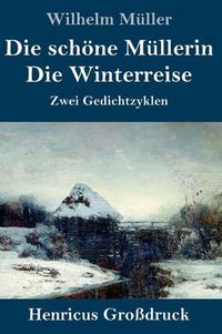 Cover image for Die schoene Mullerin / Die Winterreise (Grossdruck): Zwei Gedichtzyklen