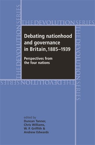 Debating Nationhood and Governance in Britain, 1885-1939: Perspectives from the 'Four Nations