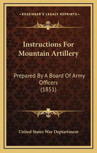 Cover image for Instructions for Mountain Artillery: Prepared by a Board of Army Officers (1851)