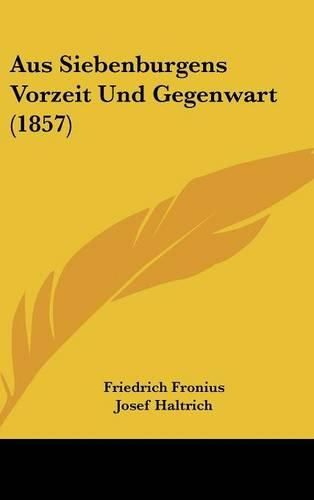 Cover image for Aus Siebenburgens Vorzeit Und Gegenwart (1857)