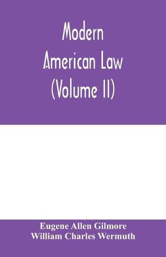 Cover image for Modern American law: a systematic and comprehensive commentary on the fundamental principles of American law and procedure, accompanied by leading illustrative cases and legal forms, with a rev. ed. of Blackstone's Commentaries (Volume II)