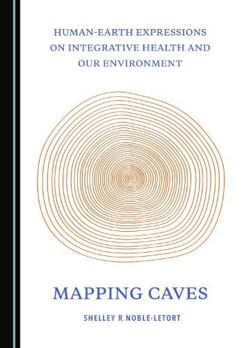 Cover image for Human-Earth Expressions on Integrative Health and Our Environment: Mapping Caves