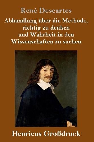 Abhandlung uber die Methode, richtig zu denken und Wahrheit in den Wissenschaften zu suchen (Grossdruck)