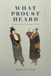 Cover image for What Proust Heard: Novels and the Ethnography of Talk