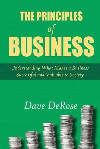 Cover image for The Principles of Business: Understanding What Makes a Business Successful and Valuable to Society