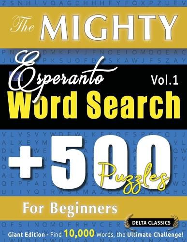 Cover image for The Mighty Esperanto Word Search - 500 Puzzles for Beginners - Delta Classics - Giant Edition - Find 10,000 Words, the Ultimate Challenge!