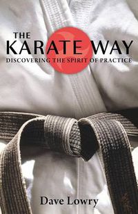 Cover image for The Karate Way: Discovering the Spirit of Practice
