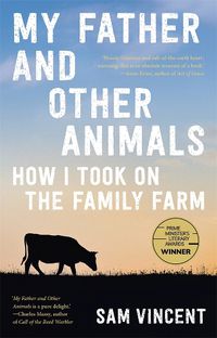 Cover image for My Father and Other Animals: How I Took on the Family Farm