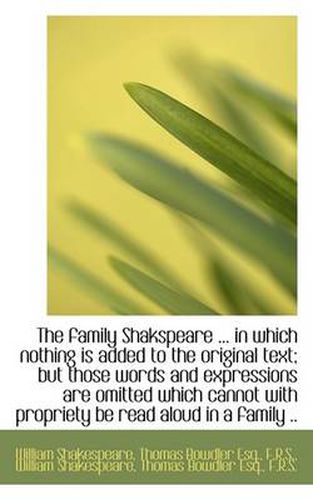 Cover image for The Family Shakspeare ... in Which Nothing is Added to the Original Text; But Those Words and Expres