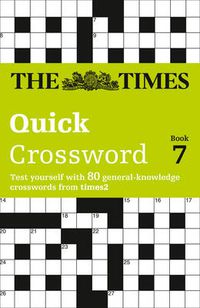 Cover image for The Times Quick Crossword Book 7: 80 World-Famous Crossword Puzzles from the Times2