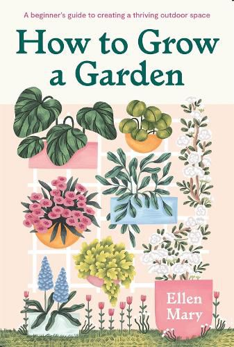 Cover image for How to Grow a Garden: A beginner's guide to creating a thriving outdoor space