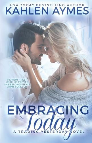 Cover image for Embracing Today, a cowboy firefighter romance: (The Trading Yesterday Series, #3)