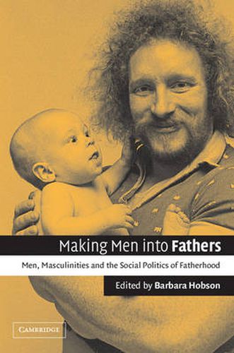 Cover image for Making Men into Fathers: Men, Masculinities and the Social Politics of Fatherhood