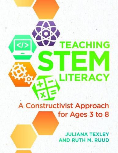 Cover image for Teaching STEM Literacy: A Constructivist Approach for Ages 3 to 8