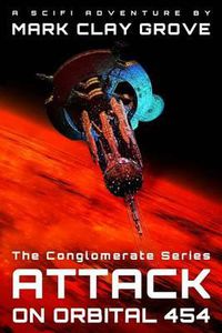 Cover image for Attack on Orbital 454: The Conglomerate Series