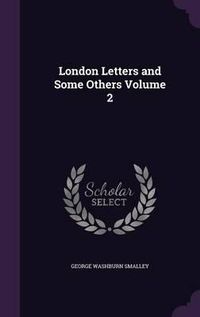 Cover image for London Letters and Some Others Volume 2