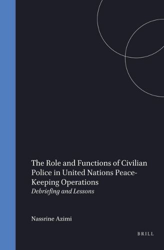 Cover image for The Role and Functions of Civilian Police in United Nations Peace-Keeping Operations: Debriefing and Lessons