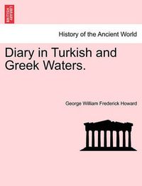 Cover image for Diary in Turkish and Greek Waters.