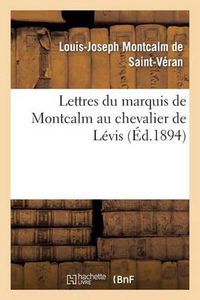 Cover image for Lettres Du Marquis de Montcalm Au Chevalier de Levis