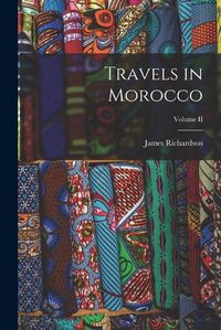 Cover image for Travels in Morocco; Volume II