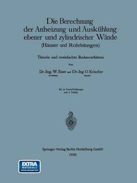 Cover image for Die Berechnung Der Anheizung Und Auskuhlung Ebener Und Zylindrischer Wande (Hauser Und Rohrleitungen): Theorie Und Vereinfachte Rechenverfahren