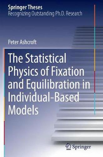 Cover image for The Statistical Physics of Fixation and Equilibration in Individual-Based Models