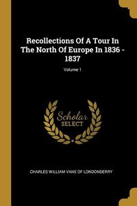 Cover image for Recollections Of A Tour In The North Of Europe In 1836 - 1837; Volume 1