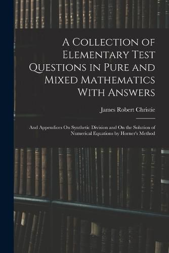 A Collection of Elementary Test Questions in Pure and Mixed Mathematics With Answers