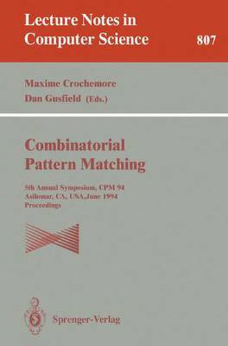 Cover image for Combinatorial Pattern Matching: Fifth Annual Symposium, CPM '94, Asilomar, CA, USA, June 5 - 8, 1994. Proceedings