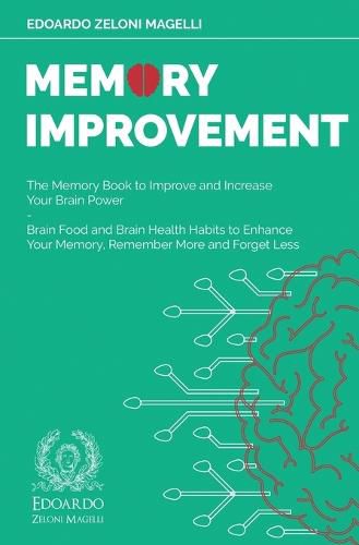 Cover image for Memory Improvement: The Memory Book to Improve and Increase Your Brain Power - Brain Food and Brain Health Habits to Enhance Your Memory, Remember More and Forget Less