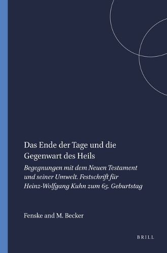 Cover image for Das Ende der Tage und die Gegenwart des Heils: Begegnungen mit dem Neuen Testament und seiner Umwelt. Festschrift fur Heinz-Wolfgang Kuhn zum 65. Geburtstag