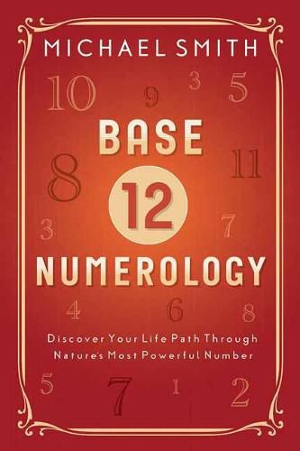 Cover image for Base-12 Numerology: Discover Your Life Path Through Nature's Most Powerful Number