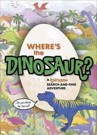 Cover image for Where's the Dinosaur?: A roarsome search-and-find adventure