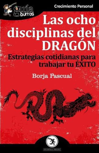 Gu aBurros Las ocho disciplinas del Drag n: Estrategias cotidianas para trabajar tu  xito