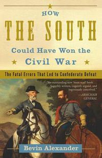 Cover image for How the South Could Have Won the Civil War: The Fatal Errors That Led to Confederate Defeat