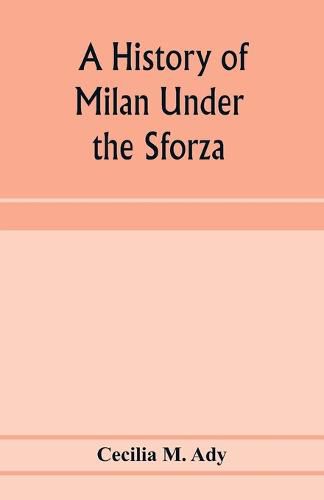 Cover image for A history of Milan under the Sforza