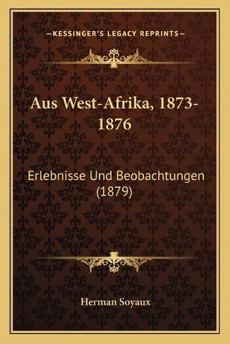 Cover image for Aus West-Afrika, 1873-1876: Erlebnisse Und Beobachtungen (1879)