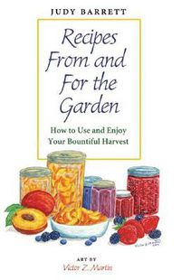 Cover image for Recipes From and For the Garden: How to Use and Enjoy Your Bountiful Harvest