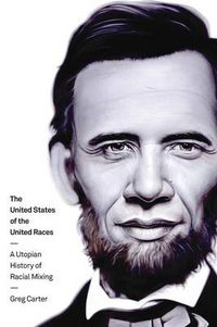 Cover image for The United States of the United Races: A Utopian History of Racial Mixing