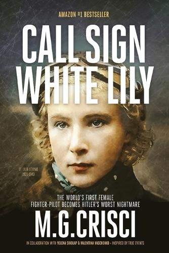 Call Sign, White Lily (5th Edition): The Life and Loves of the World's First Female Fighter Pilot