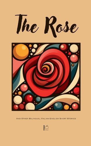 Cover image for The Rose And Other Bilingual Italian-English Short Stories