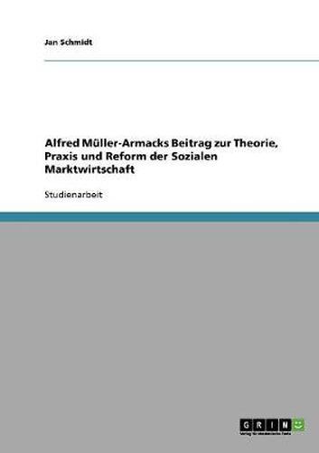 Cover image for Alfred Muller-Armacks Beitrag zur Theorie, Praxis und Reform der Sozialen Marktwirtschaft