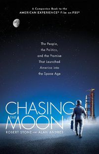 Cover image for Chasing the Moon: The People, the Politics, and the Promise That Launched America into the Space Age