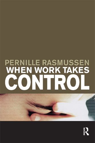 Cover image for When Work Takes Control: The Psychology and Effects of Work Addiction
